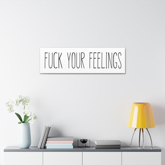 Fuck Your Feelings - White Canvas