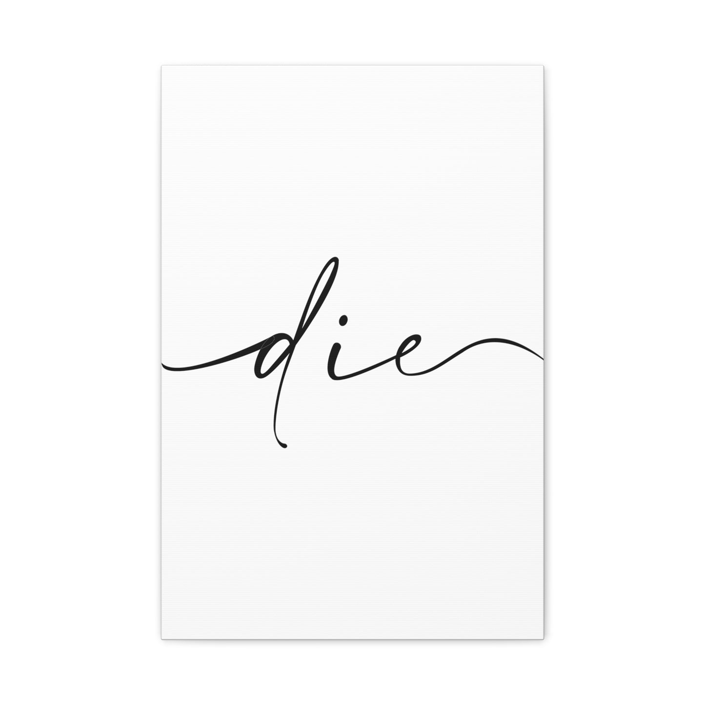 Die - Matte Canvas Script  (white)