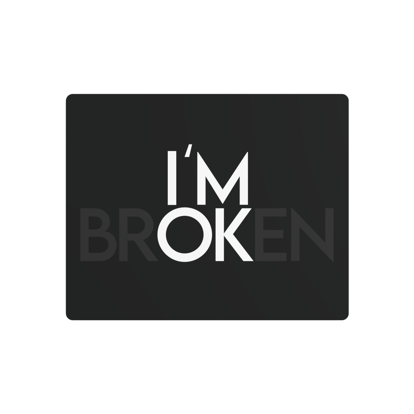 I'm OK / I'm Broken - Metal Sign (Black)