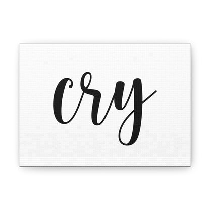 "Cry" Gallery Wrap. (anti-Live Laugh Love)