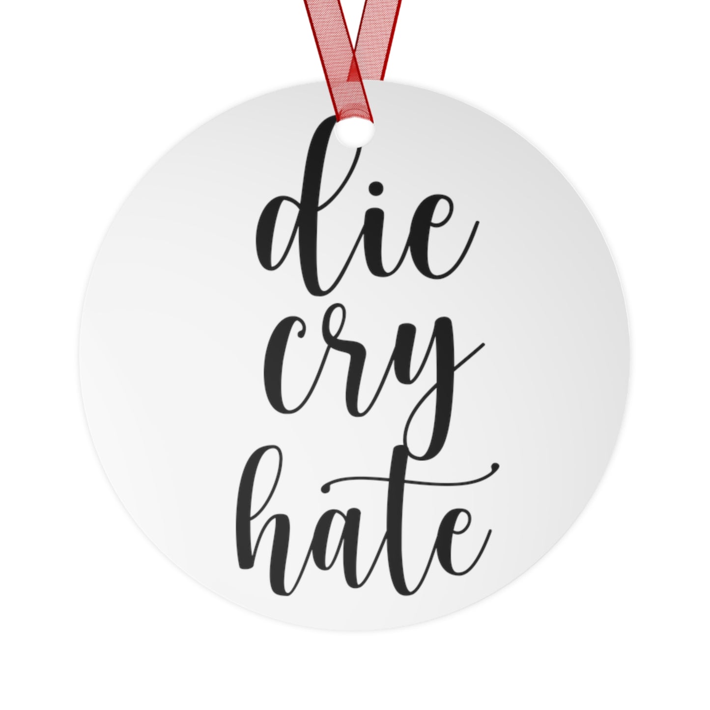 Die, Cry, Hate - Metal Ornament