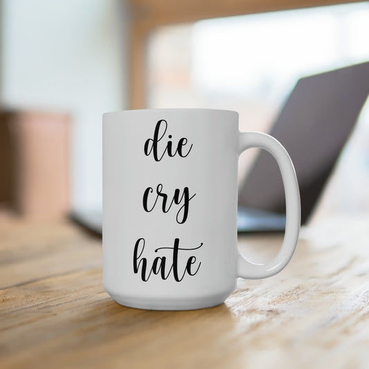 Die, Cry, Hate - Ceramic Mug 15oz (White)