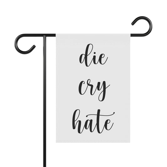Die, Cry, Hate - Garden & House Banner