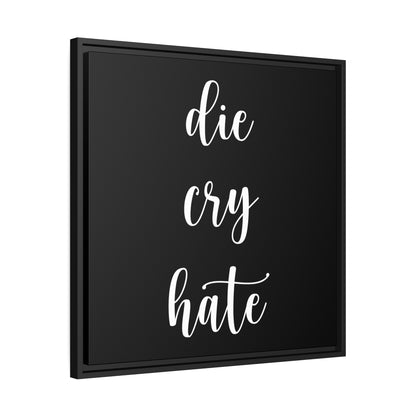 Die Cry Hate (Black) - Matte Canvas, Black Frame