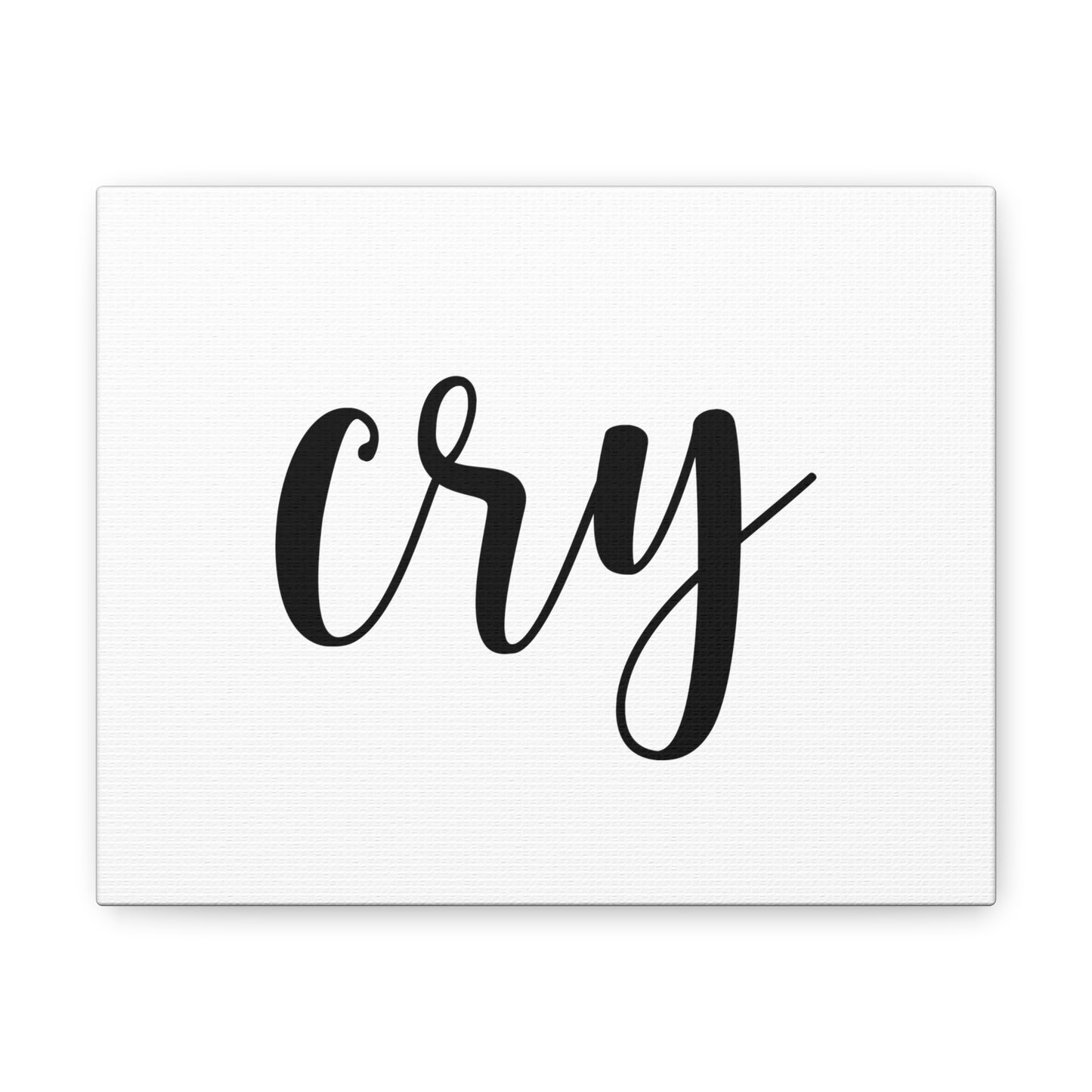 "Cry" Gallery Wrap. (anti-Live Laugh Love)