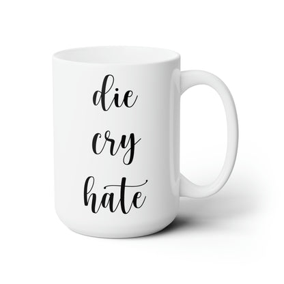 Die, Cry, Hate - Ceramic Mug 15oz (White)