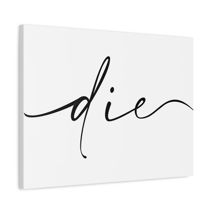 Die - Matte Canvas Script  (white)