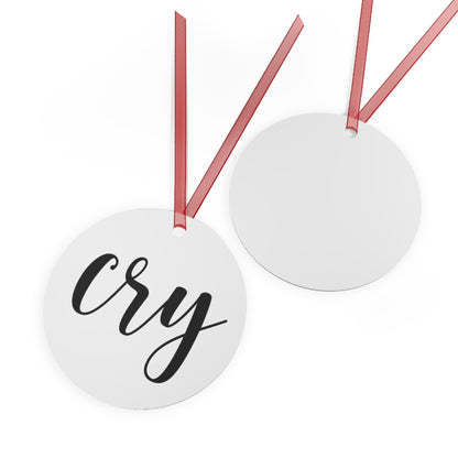 Cry - Metal Ornament