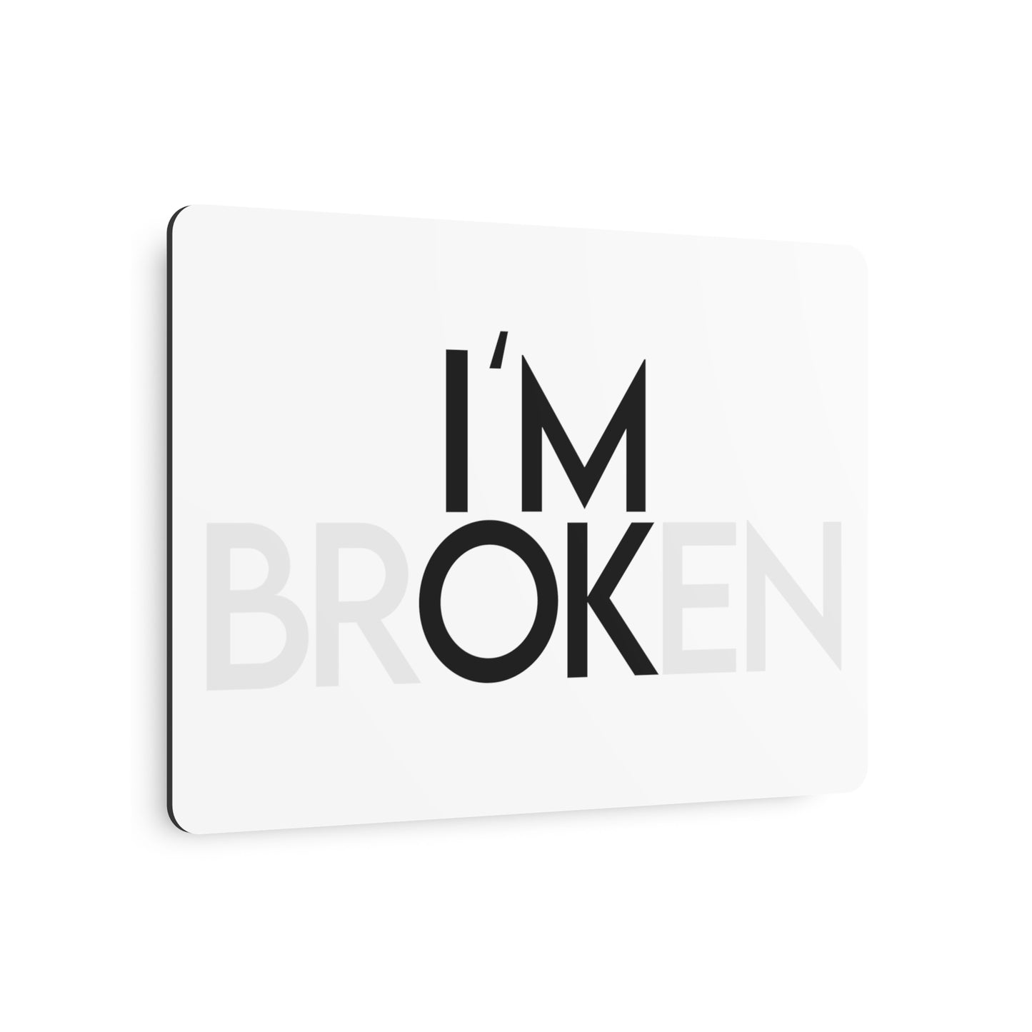 I'm OK / I'm Broken - Metal Sign